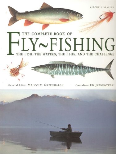 THE COMPLETE BOOK OF FLY-FISHING: THE FISH, THE WATERS, THE FLIES, AND THE CHALLENGE. Edited by Malcom Greenhalgh and Ed Jaworowski. - Greenhalgh (Malcolm) & Jaworowski (Ed).