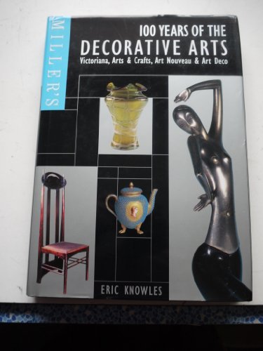 Stock image for Miller's 100 Years of the Decorative Arts: Victoriana, Arts & Crafts, Art Nouveau, & Art Deco for sale by ThriftBooks-Atlanta