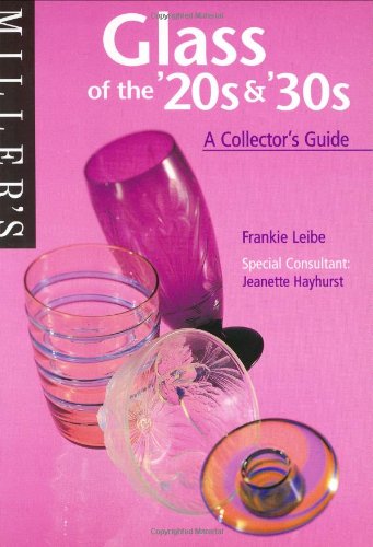 Miller's Glass of the '20s 30's: A Collector's Guide - Frankie Leibe