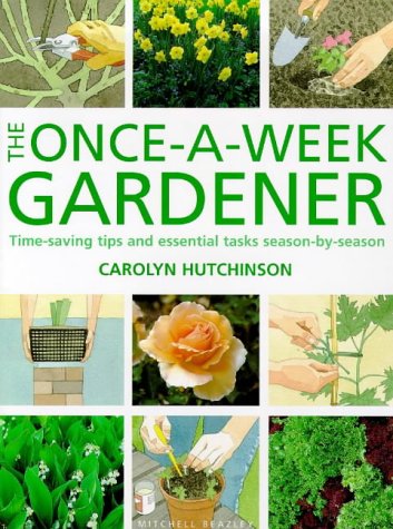 Imagen de archivo de The Once-a-week Gardener: Time-saving Tips and Essential Tasks Season-by-season a la venta por WorldofBooks
