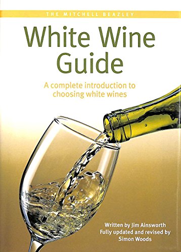 Beispielbild fr The Mitchell Beazley White Wine Guide: A Complete Introduction to Choosing White Wine: A Complete Introduction to Choosing White Wines zum Verkauf von Reuseabook