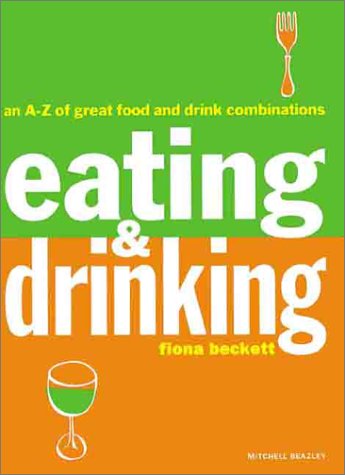 Imagen de archivo de Eating and Drinking : An A-Z of Great Food and Drink Combinations a la venta por Vashon Island Books