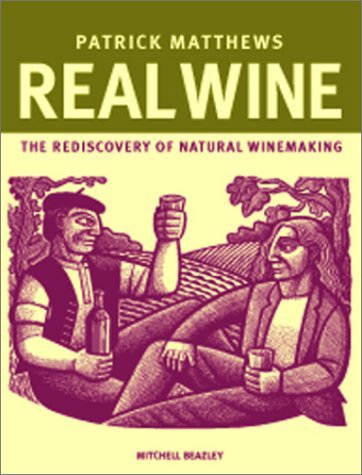 Real Wine: The Rediscovery of Natural Winemaking - Patrick Matthews