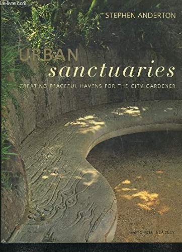 Stock image for Urban Sanctuaries : Peaceful Havens for the City Gardener for sale by Better World Books Ltd