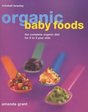 Imagen de archivo de Organic Baby Foods: The Complete Diet for 0-3 Year Olds a la venta por AwesomeBooks