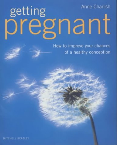 Getting Pregnant: How to Improve Your Chances of a Healthy Conception (9781840004625) by Charlish, Anne