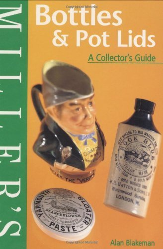 Bottles and Pot Lids: A Collector's Guide (Miller's Collector's Guides) (9781840005394) by Blakeman, Alan