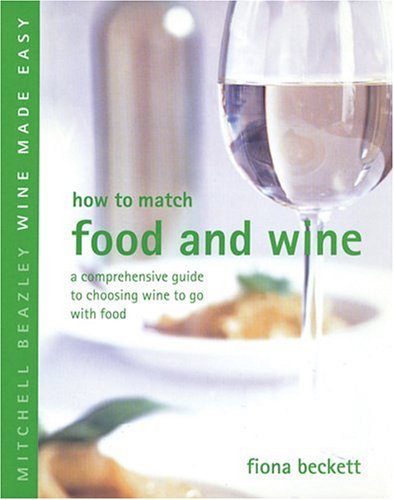 Stock image for How to Match Food and Wine: A Comprehensive Guide to Choosing Wine to Go with Food (Mitchell Beazley Wine Made Easy) for sale by SecondSale