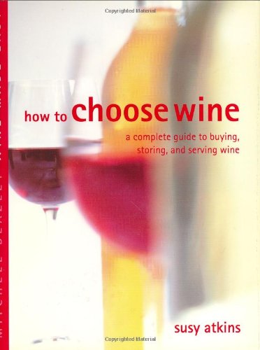 9781840005776: How to Choose Wine: A Complete Guide to Buying, Storing, and Serving Wine