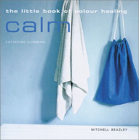 Stock image for The Little Book of Colour Healing: Calm (Little Books of Colour Healing) for sale by Goldstone Books