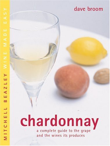 Imagen de archivo de Chardonnay: A Complete Guide to the Grape and the Wines it Produces (Mitchell Beazley Wine Made Easy) a la venta por Wonder Book
