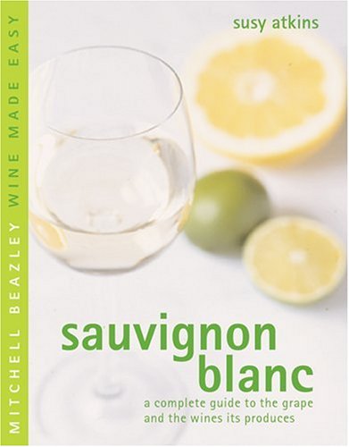 Stock image for Sauvignon Blanc : A Complete Guide to the Grape and the Wines It Produces for sale by Better World Books