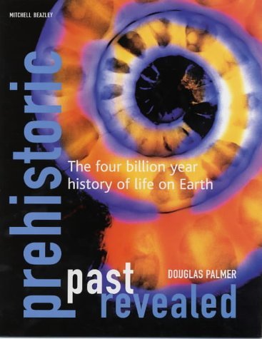 Beispielbild fr Prehistoric Past Revealed: The Four Billion Year History of Life on Earth zum Verkauf von WorldofBooks