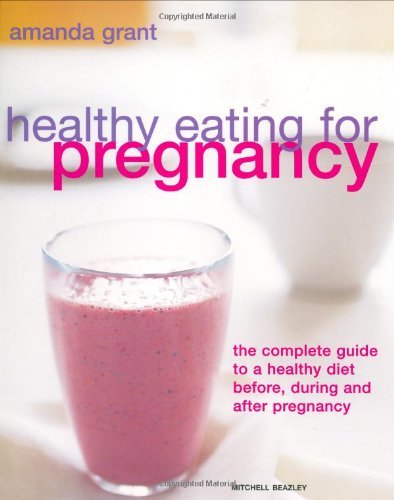 Imagen de archivo de Healthy Eating for Pregnancy : The Complete Guide to a Healthy Diet Before, During and after Pregnancy a la venta por Tall Stories BA