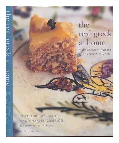 The Real Greek At Home: Dishes From The Heart Of The Greek Kitchen (9781840008517) by Kyriakou, Theodore; Campion, Charles