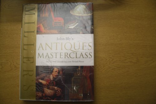 John Bly's Antiques Masterclass: Dating and Identifying Your Period Pieces (9781840009170) by Bly, John