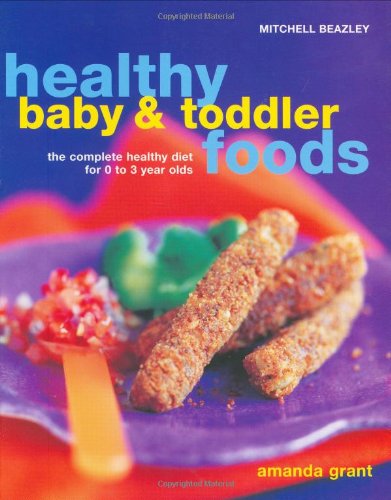 Beispielbild fr Healthy Baby and Toddler Foods: The Complete Healthy Diet for 0 to 3 Year Olds zum Verkauf von WorldofBooks