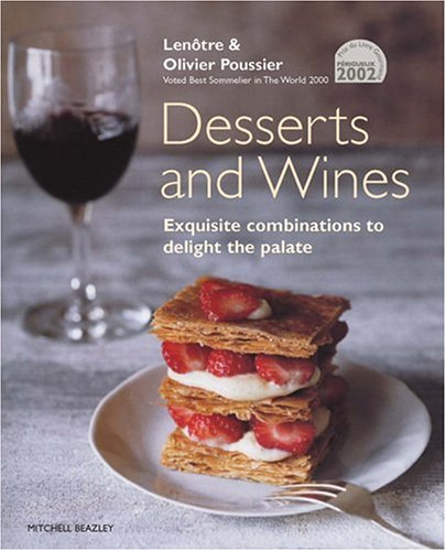 Desserts and Wines: Exquisite Combinations to Delight the Palate (9781840009545) by Poussier, Lenotre; Poussier, Olivier