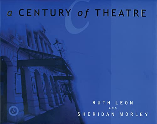 Century of Theatre (9781840020588) by Morley, Sheridan; Leon, Ruth