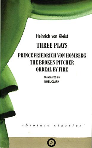 Stock image for Three Plays: "Prince Friedrich Von Homburg", "The Broken Pitcher", "Ordeal by Fire" (Oberon Modern Playwrights): Broken Pitcher/Ordeal by Fire/ Prince Friedrich Von Hamburg (ABSOLUTE CLASSICS) for sale by WorldofBooks