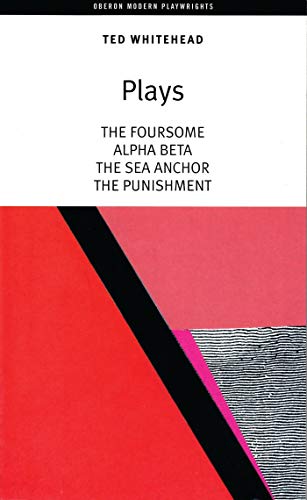 Stock image for Ted Whitehead: Four Plays: The Foursome; Alpha,Beta; The Sea Anchor; The Punishment (Oberon Modern Playwrights) for sale by Books From California