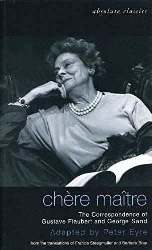 Chere Maitre: The Correspondence of Gustave Flaubert and George Sand (Oberon Modern Plays) (9781840023053) by Eyre, Peter