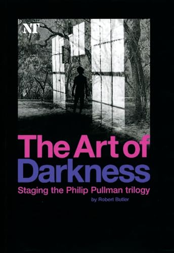 9781840024142: The Art of Darkness: Staging the Philip Pullman Trilogy (National Theatre / Oberon Books)