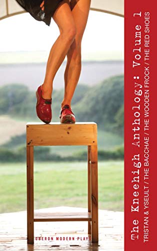 Stock image for Kneehigh Anthology Volume 1: Tristan and Yseult, Red Shoes, The Wooden Frock, The Bacchae: Tristan & Yseult; The Bacchae; The Wooden Frock; The Red Shoes (Oberon Modern Playwrights) for sale by WorldofBooks