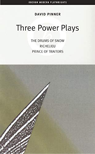 9781840025972: Three Power Plays: "The Drums of Snow" "Richelieu" "Prince of Traitors" (Oberon Modern Playwrights)