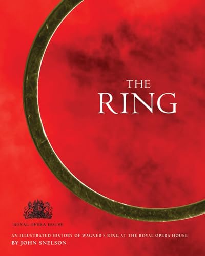 Beispielbild fr The Ring. An Illustrated History of Wagner's Ring at the Royal Opera House. zum Verkauf von Travis & Emery Music Bookshop ABA