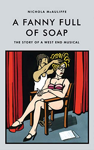 Stock image for A Fanny Full of Soap: The Story of a West End Musical for sale by Housing Works Online Bookstore