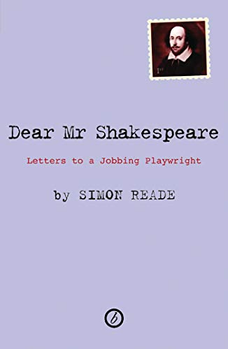 Dear Mr. Shakespeare: Letters to a Jobbing Playwright (9781840028294) by Reade, Simon
