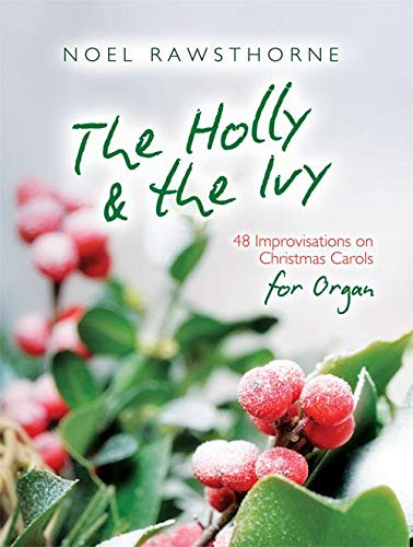 The Holly & the Ivy for Organ (Essential Organist Manuals) (9781840030259) by Noel Rawsthorne