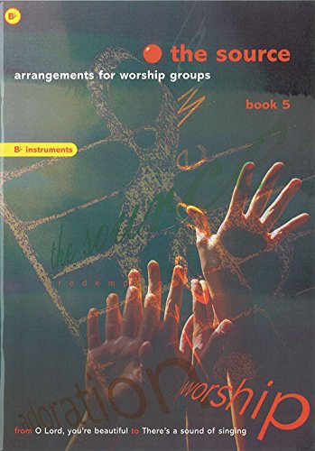 Stock image for The Source - Book 5 Bb Instruments: Arrangements for Worship Groups for sale by WorldofBooks