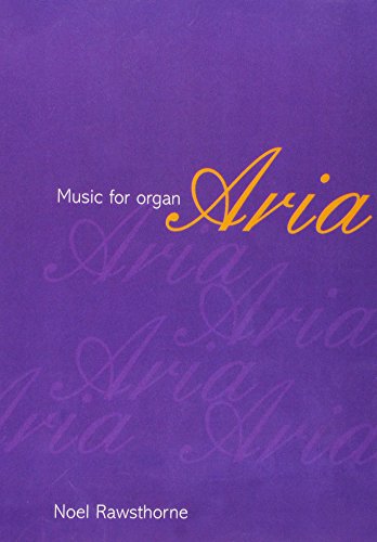 Aria: Music for Organ (9781840032413) by Noel Rawsthorne