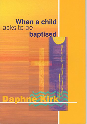 Beispielbild fr When a Child Asks to be Baptised zum Verkauf von WorldofBooks