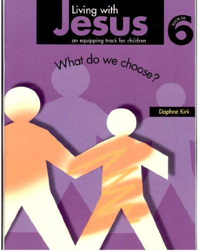Beispielbild fr Living with Jesus - What Do We Choose. Book Six: An Equipping Track for Children zum Verkauf von WorldofBooks