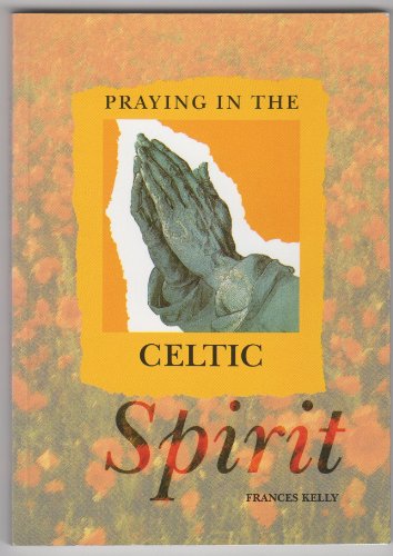 Praying in the Celtic Spirit (9781840033724) by Kelly, Francis