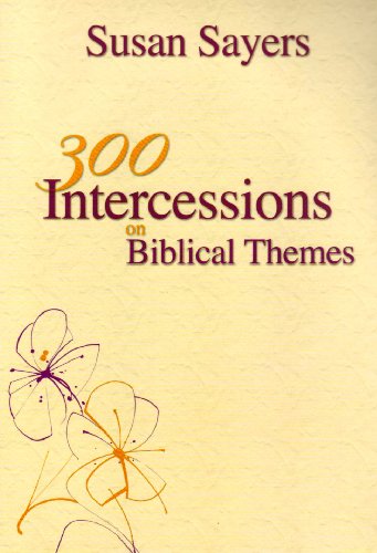 Three Hundred Intercessions on Biblical Themes (9781840034912) by Sayers, Susan