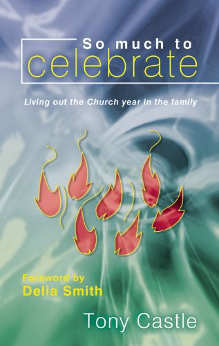 Beispielbild fr So Much to Celebrate: Living Out the Church Year in Family zum Verkauf von AwesomeBooks
