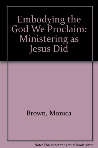 9781840035773: Embodying the God We Proclaim: Ministering as Jesus Did