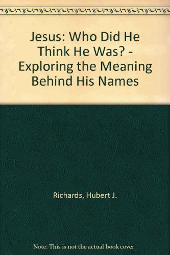 9781840036589: Jesus: Who Did He Think He Was? - Exploring the Meaning Behind His Names