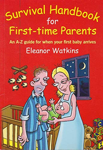 Beispielbild fr Survival Handbook for First Time Parents: An A-Z Guide for When Your First Baby Arrives zum Verkauf von AwesomeBooks