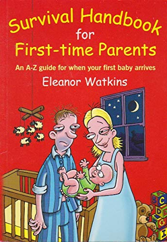 Stock image for Survival Handbook for First Time Parents: An A-Z Guide for When Your First Baby Arrives for sale by AwesomeBooks