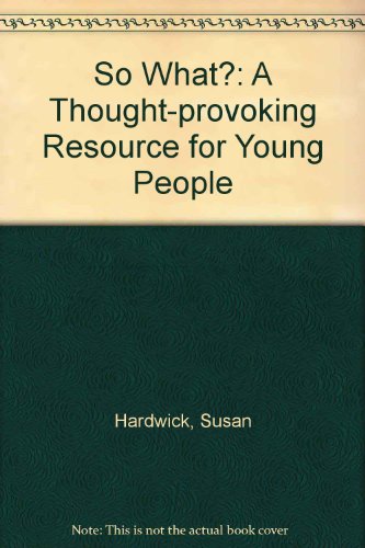 Stock image for So What?: A Thought-provoking Resource for Young People for sale by Goldstone Books