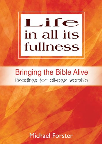 Beispielbild fr Life in All Its Fullness: Bringing the Bible Alive zum Verkauf von AwesomeBooks