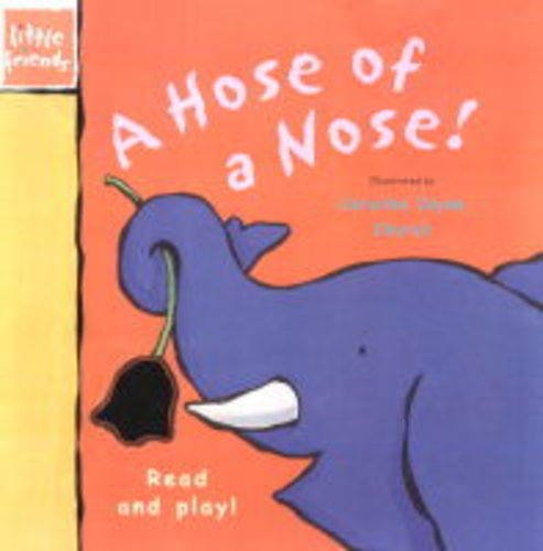 A Hose for a Nose (Little Friends) (9781840118209) by Sue Harris