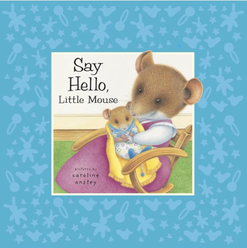 Beispielbild fr Say Hello Little Mouse zum Verkauf von WorldofBooks