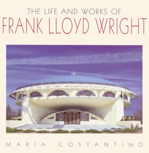 The Life and Works of Frank Lloyd Wright (9781840130331) by Constantino, Maria