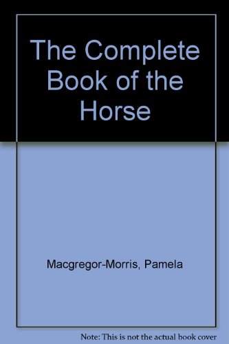 The Complete Book of the Horse (9781840130584) by Macgregor-Morris, Pamela; Starkey, Jane
